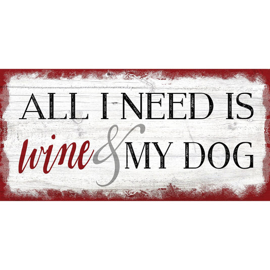 Fan Creations 6x12 Pet All I need is Wine and My Dog 6x12