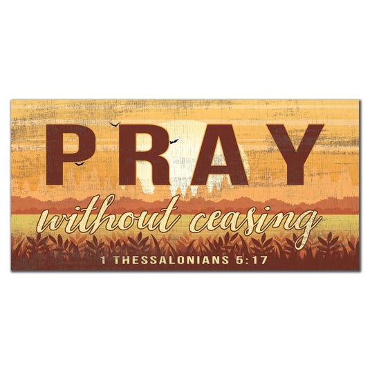 Fan Creations 6x12 Religious Color Pray Without Ceasing 6x12