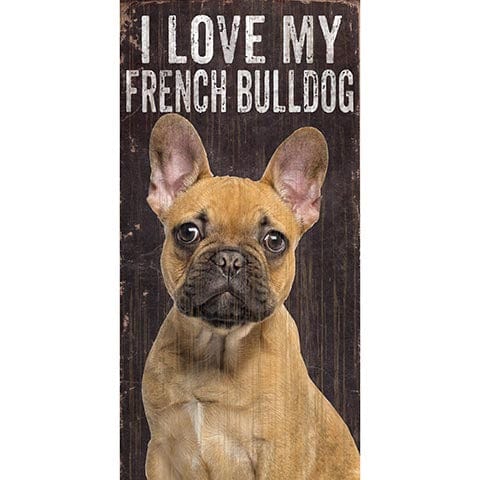 Fan Creations 6x12 Pet French Bulldog I Love My Dog 6x12
