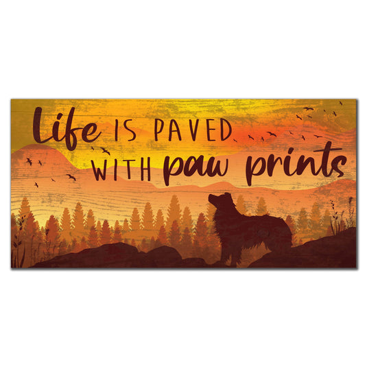 Fan Creations 6x12 Pet Life is Paved with Paw Prints 6x12