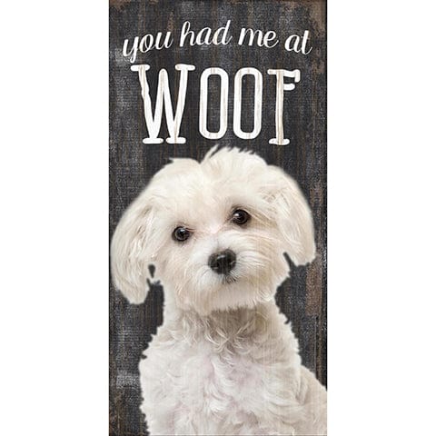 Fan Creations 6x12 Pet Maltese You Had Me At Woof 6x12
