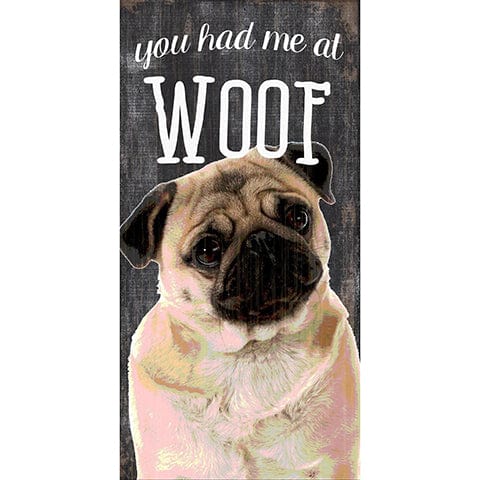 Fan Creations 6x12 Pet Pug You Had Me At Woof 6x12
