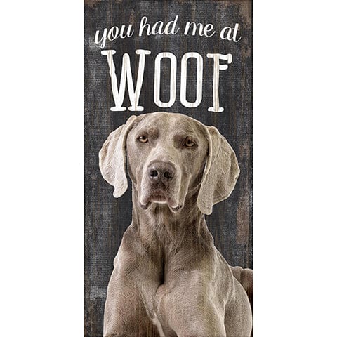 Fan Creations 6x12 Pet Weimaraner You Had Me At Woof 6x12